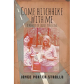 Come Hitchhike With Me: A Memoir of Ladies Traveling