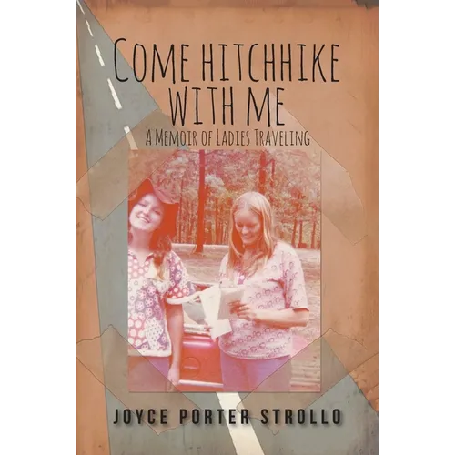 Come Hitchhike With Me: A Memoir of Ladies Traveling