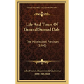 Life And Times Of General Samuel Dale: The Mississippi Partisan (1860)