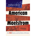 American Maelstrom: The 1968 Election and the Politics of Division