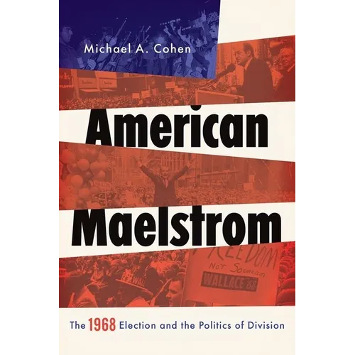 American Maelstrom: The 1968 Election and the Politics of Division