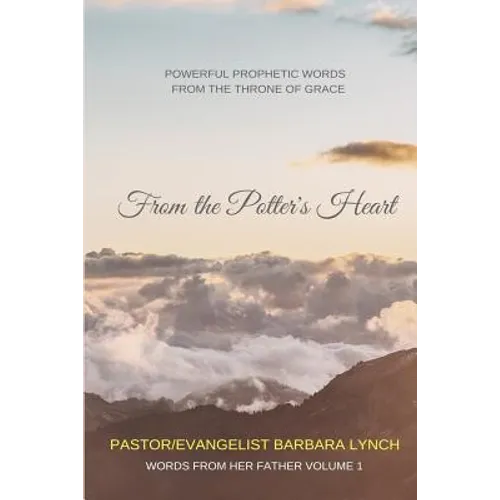 From the Potter's Heart: Powerful Prophetic Words From the Throne of Grace