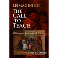 Reimagining the Call to Teach: A Witness to Teachers and Teaching