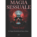 La Magia Sessuale.: Una panoramica sulle origini metafisiche della Sex Magick