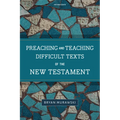 Preaching and Teaching Difficult Texts of the New Testament