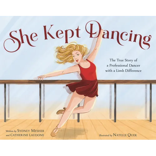 She Kept Dancing: The True Story of a Professional Dancer with a Limb Difference