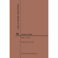 Code of Federal Regulations Title 19, Customs Duties, Parts 1-140, 2019