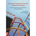 Education Governance for the Twenty-First Century: Overcoming the Structural Barriers to School Reform