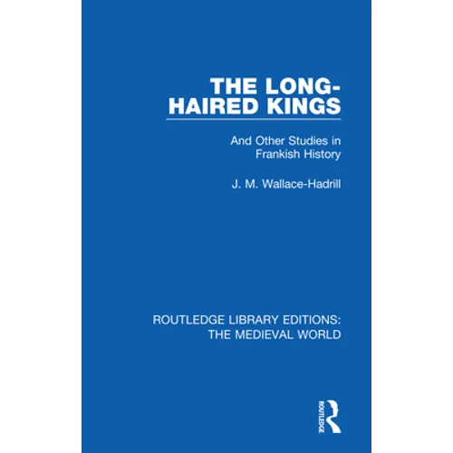 The Long-Haired Kings: And Other Studies in Frankish History