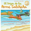 El Origen de los Perros Salchicha (Second Edition Spanish/English Bilingual Hard Cover): Un Gran Cuento Acerca de un Perro Largo y Pequeño (Tall Tales