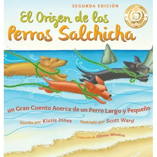 El Origen de los Perros Salchicha (Second Edition Spanish/English Bilingual Hard Cover): Un Gran Cuento Acerca de un Perro Largo y Pequeño (Tall Tales