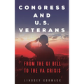 Congress and U.S. Veterans: From the GI Bill to the VA Crisis