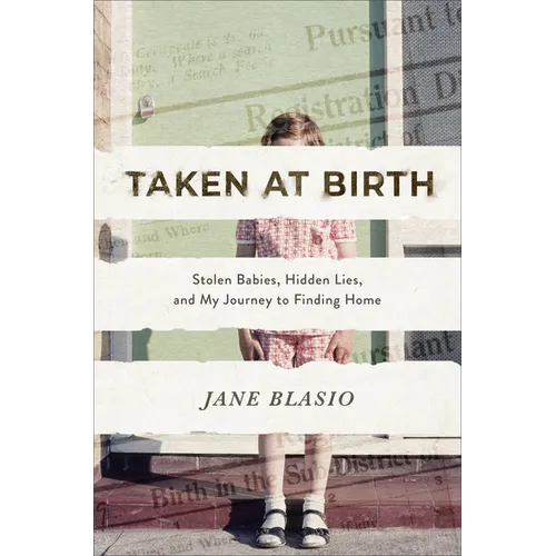 Taken at Birth: Stolen Babies, Hidden Lies, and My Journey to Finding Home