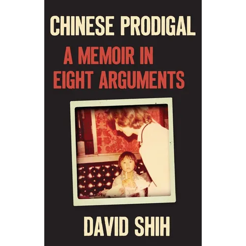 Chinese Prodigal: A Memoir in Eight Arguments