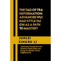 The Tao of Transformation: Advanced Wu/Hao Style Tai Chi as a Path to Mastery: Journeying Through the Inner Alchemy of Body, Mind, and Energy for