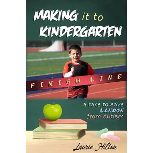 Making It to Kindergarten: A Race to Save Landon from Autism