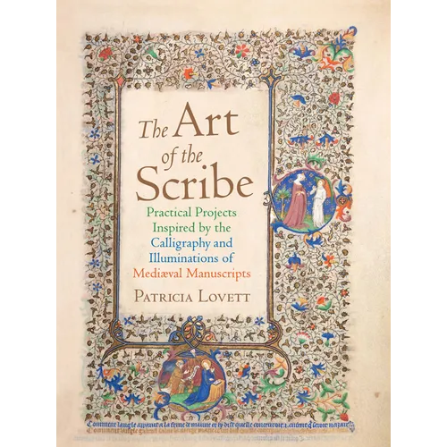 The Art of the Scribe: Practical Projects Inspired by the Calligraphy and Illuminations of Medieval Manuscripts