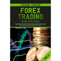 Forex Trading Strategies: The Ultimate beginners Guide On How To Invest For A Living In The Currency Market Using The Simple Swing And Day Trade