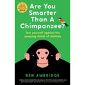 Are You Smarter Than a Chimpanzee?: Test Yourself Against the Amazing Minds of Animals