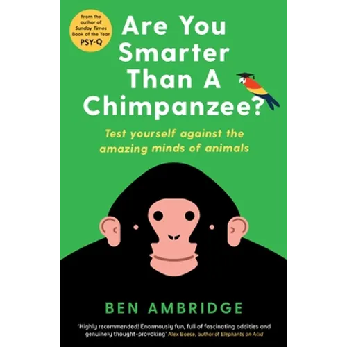 Are You Smarter Than a Chimpanzee?: Test Yourself Against the Amazing Minds of Animals
