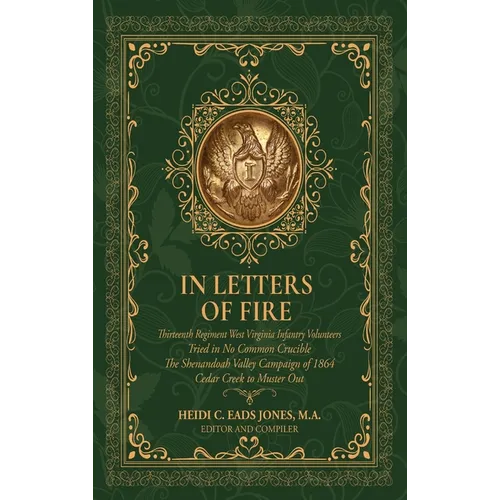 In Letters of Fire: Thirteenth Regiment West Virginia Infantry Volunteers, Tried in No Common Crucible, The Shenandoah Valley Campaign of