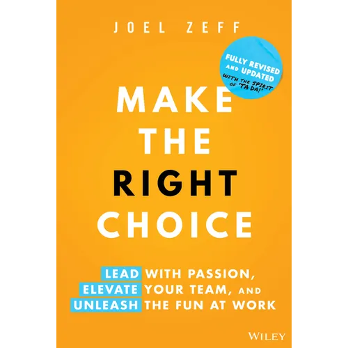 Make the Right Choice: Lead with Passion, Elevate Your Team, and Unleash the Fun at Work