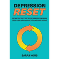 Depression Reset: Relief and Help for Adults, Parents or Teenagers: 10-Step Practical Solution to Cure Depression Naturally