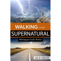 Walking in the Supernatural: Moving in God's Power
