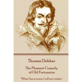 Thomas Dekker - The Pleasant Comedy of Old Fortunatus: "What I have sworn, I will not violate."