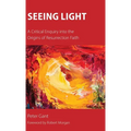 Seeing Light: A Critical Enquiry into the Origins of Resurrection Faith