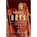 Ontario Boys: Masculinity and the Idea of Boyhood in Postwar Ontario, 1945-1960