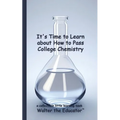 It's Time to Learn about How to Pass College Chemistry