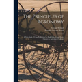 The Principles of Agronomy: A Text-book of Crop Production for High-schools and Short-courses in Agricultural Colleges