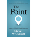 The Point: How to Win with Clarity-Fueled Communications