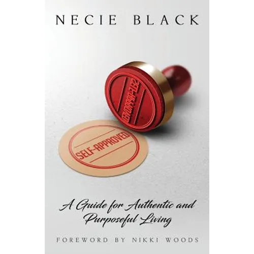 Self-Approved: A Guide for Authentic and Purposeful Living