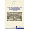 L'évolution pharmaceutique: Les syndicats pharmaceutiques entre libéralisme et mutualisme 1803-1943