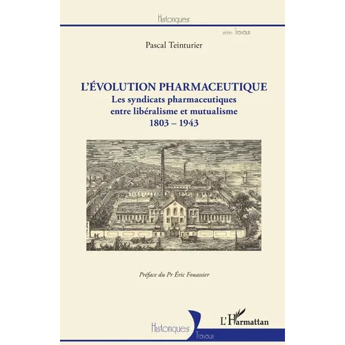 L'évolution pharmaceutique: Les syndicats pharmaceutiques entre libéralisme et mutualisme 1803-1943