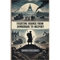 Fighting France From Dunkerque To Belport