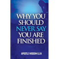 Why You Should Never Say you Are Finished
