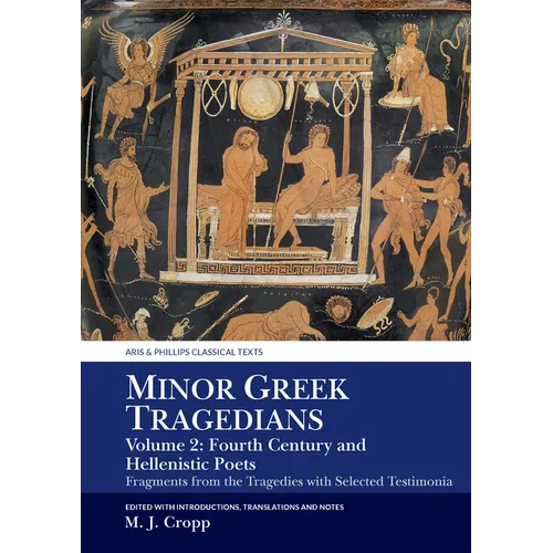 Minor Greek Tragedians, Volume 2: Fourth-Century and Hellenistic Poets: Fragments from the Tragedies with Selected Testimonia