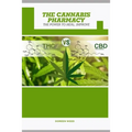 The Cannabis Pharmacy Oil: Cannabis Properties, Strains, Medical Usage, THC And CBD - The Power to Heal, Improve
