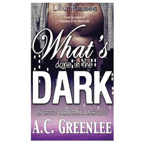 What's Done in the Dark: An Erotic Paranormal Anthology