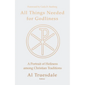 All Things Needed for Godliness: A Portrait of Holiness Among Christian Traditions
