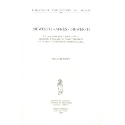 Siewerth Apres Siewerth: Le Lien Ideal de l'Amour Dans Le Thomisme Speculatif de Gustav Siewerth Et La Visee d'Un Realisme Transcendental