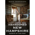 Abandoned New Hampshire: Ghosts of Our Past
