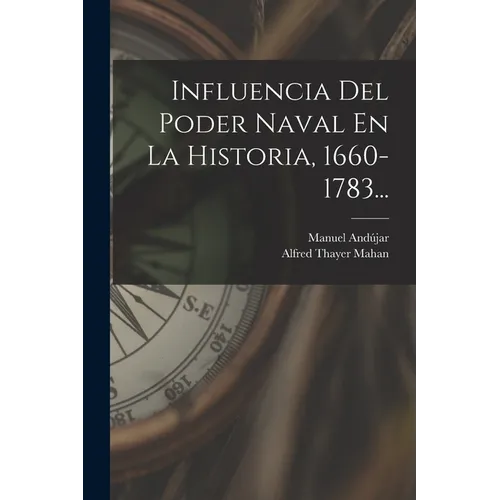 Influencia Del Poder Naval En La Historia, 1660-1783...