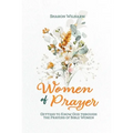 Women of Prayer: Getting to Know God Through the Prayers of Bible Women