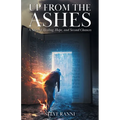 Up From The Ashes: A Story of Healing, Hope, and Second Chances