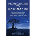 From Camden to Kathmandu: You Don't Have to Know Where You're Going, To Get Where You Want to Be