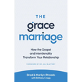 The Grace Marriage: How the Gospel and Intentionality Transform Your Relationship